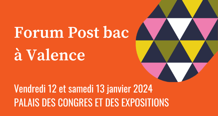 Forum post bac à valence - Vendredi 12 et samedi 13 janvier 2024. Palais des congres et des expositions.